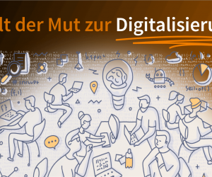 Fehlt uns der Mut zur Digitalisierung?